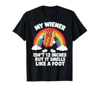 My Wiener Isn't Twelve Inches But It Smells Like A Foot T-Shirt