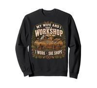 My Wife and I Have a Workshop I Work and She Shops Carpenter Sweatshirt