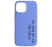 My Wife And I Talk Sh-t About You Funny Friends Matching Case for iPhone 15