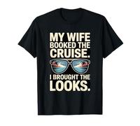 My Wife Booked The Cruise I Brought The Looks T-Shirt