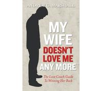 My Wife Doesn't Love Me Any More: The Love Coach Guide to Winning Her Back (The Love Coach Series) by Andrew G. Marshall (December 6, 2012) Paperback