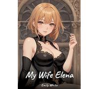 My Wife Elena: Sexy Erotic Stories for Adults Illustrated with Hentai Images - Naked Pictures