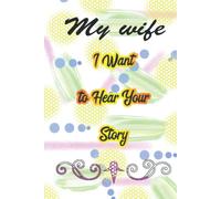 My wife, I want to hear your story: A Wife's Guided Journal to Share Life, Stories, Love, Gift Idea For Wife Lined Notebook / Journal 110 pages 6x9 Matte Cover Finish