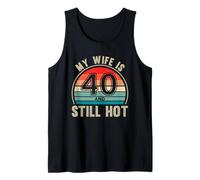 My Wife Is 40 And Still Hot 40th Birthday Husband Tank Top