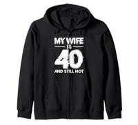MY Wife IS 40 AND STILL HOT 40th Birthday Wife Zip Hoodie