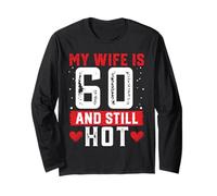 My Wife Is 60 And Still Hot Shirt For 60th Birthday Long Sleeve T-Shirt
