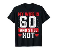 My Wife Is 60 And Still Hot Shirt For 60th Birthday T-Shirt
