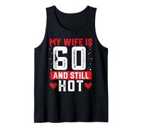 My Wife Is 60 And Still Hot Shirt For 60th Birthday Tank Top