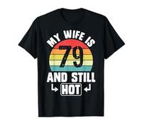 My Wife is 79 and Still Hot 79th Birthday Funny Husband T-Shirt