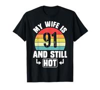 My Wife is 91 and Still Hot 91th Birthday Funny Husband T-Shirt