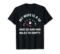 My Wife Is A 10 And So Are Her Miles Til Empty T-Shirt