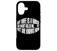 My Wife Is A Nurse, She Hasn't Killed Me… - Case for iPhone 17