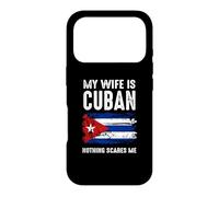 My Wife Is Cuban Nothing Scare Me Cuba Heritage Roots Pride Case for iPhone 17 Pro