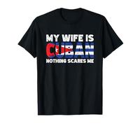 My Wife is Cuban Nothing Scares Me T-Shirt
