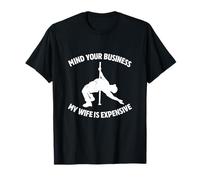 My Wife is Expensive Funny Unhinged Meme Husband Raunchy Gag T-Shirt