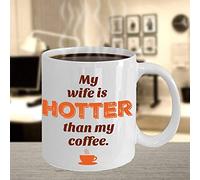 My Wife is Hotter Than My Coffee Mug - Perfect Valentine Gift Present for Couples