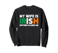 My Wife Is Irish Nothing Scares Me Funny Irish Heritage Sweatshirt