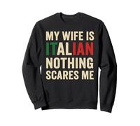 My Wife Is Italian Nothing Scares Me Funny Husband Italy Sweatshirt