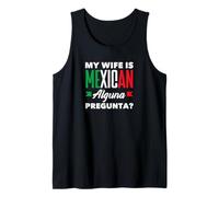 My Wife is Mexican Alguna Pregunta? Funny Mexican Tank Top