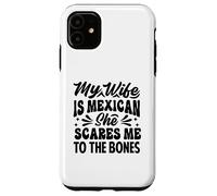 My Wife Is Mexican She Scares Me To The Bones - Funny Case for iPhone 11