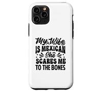 My Wife Is Mexican She Scares Me To The Bones - Funny Case for iPhone 11 Pro