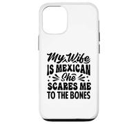 My Wife Is Mexican She Scares Me To The Bones - Funny Case for iPhone 12/12 Pro