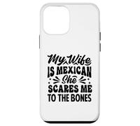 My Wife Is Mexican She Scares Me To The Bones - Funny Case for iPhone 12 mini