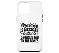 My Wife Is Mexican She Scares Me To The Bones - Funny Case for iPhone 12 Pro Max