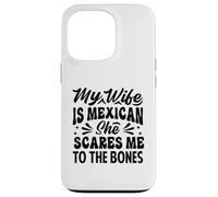 My Wife Is Mexican She Scares Me To The Bones - Funny Case for iPhone 13 Pro