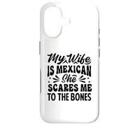 My Wife Is Mexican She Scares Me To The Bones - Funny Case for iPhone 17