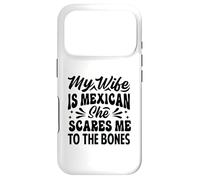 My Wife Is Mexican She Scares Me To The Bones - Funny Case for iPhone 17 Pro