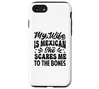 My Wife Is Mexican She Scares Me To The Bones - Funny Case for iPhone SE (2020) / 7/8
