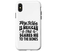 My Wife Is Mexican She Scares Me To The Bones - Funny Case for iPhone X/XS