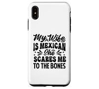 My Wife Is Mexican She Scares Me To The Bones - Funny Case for iPhone XS Max