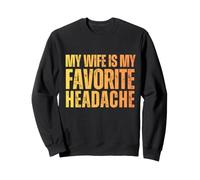My Wife Is My Favorite Headache Marriage Joke Funny Sweatshirt