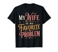 My Wife is My Favorite Problem Cute Marriage Humor Value Graphic T-Shirt