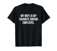My Wife is My Favorite unpaid Employee T-Shirt