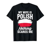 My wife is Polish Nothing scares me T-Shirt