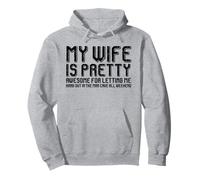 My Wife Is Pretty Awesome For Letting Me Hang Out Pullover Hoodie