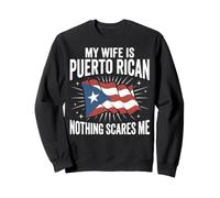 My Wife Is Puerto Rican Nothing Scares Me Sweatshirt