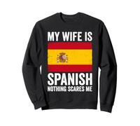 My Wife Is Spanish Nothing Scares Me Spain Sweatshirt
