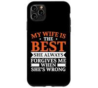 My Wife Is The Best She Always Forgive Me When She's Wrong Case for iPhone 11 Pro Max