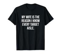 My Wife is the Reason I Know Every Target Aisle T-Shirt