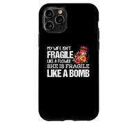 My Wife Isnt Fragile Like A Flower She is like a Bomb Case for iPhone 11 Pro