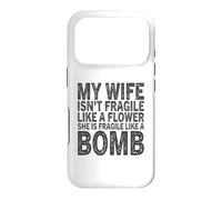 My Wife Isn't Fragile Like A Flower She Is Like A Bomb Case for iPhone 17 Pro