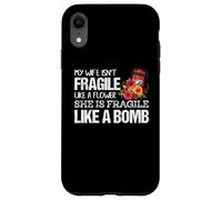 My Wife Isnt Fragile Like A Flower She is like a Bomb Case for iPhone XR