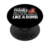 My Wife Isnt Fragile Like A Flower She is like a Bomb PopSockets Adhesive PopGrip