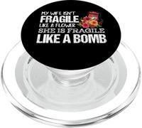 My Wife Isnt Fragile Like A Flower She is like a Bomb PopSockets PopGrip for MagSafe