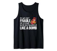 My Wife Isnt Fragile Like A Flower She is Like a Bomb Tank Top