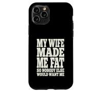 My Wife Made Me Fat Funny Husband Dad Father's Day Quote Case for iPhone 11 Pro